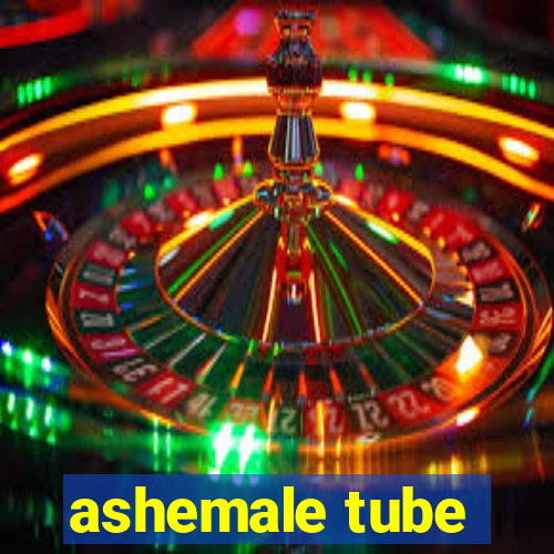 ashemale tube